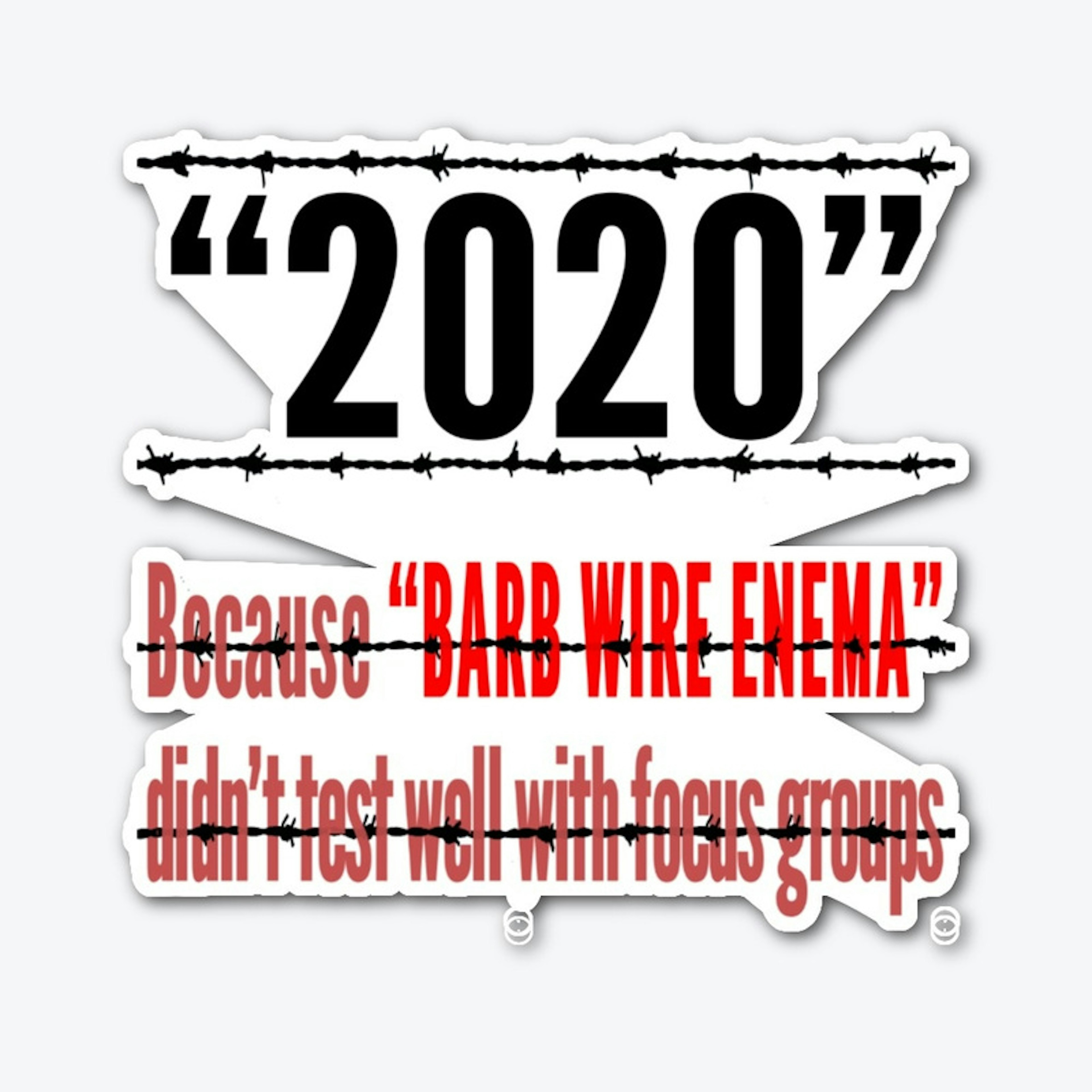  2020: A Barb Wire Enema of a Year!